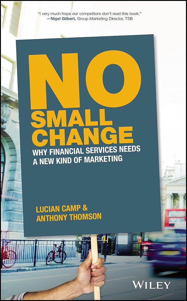 No Small Change: Why Financial Services Needs A New Kind of Marketing