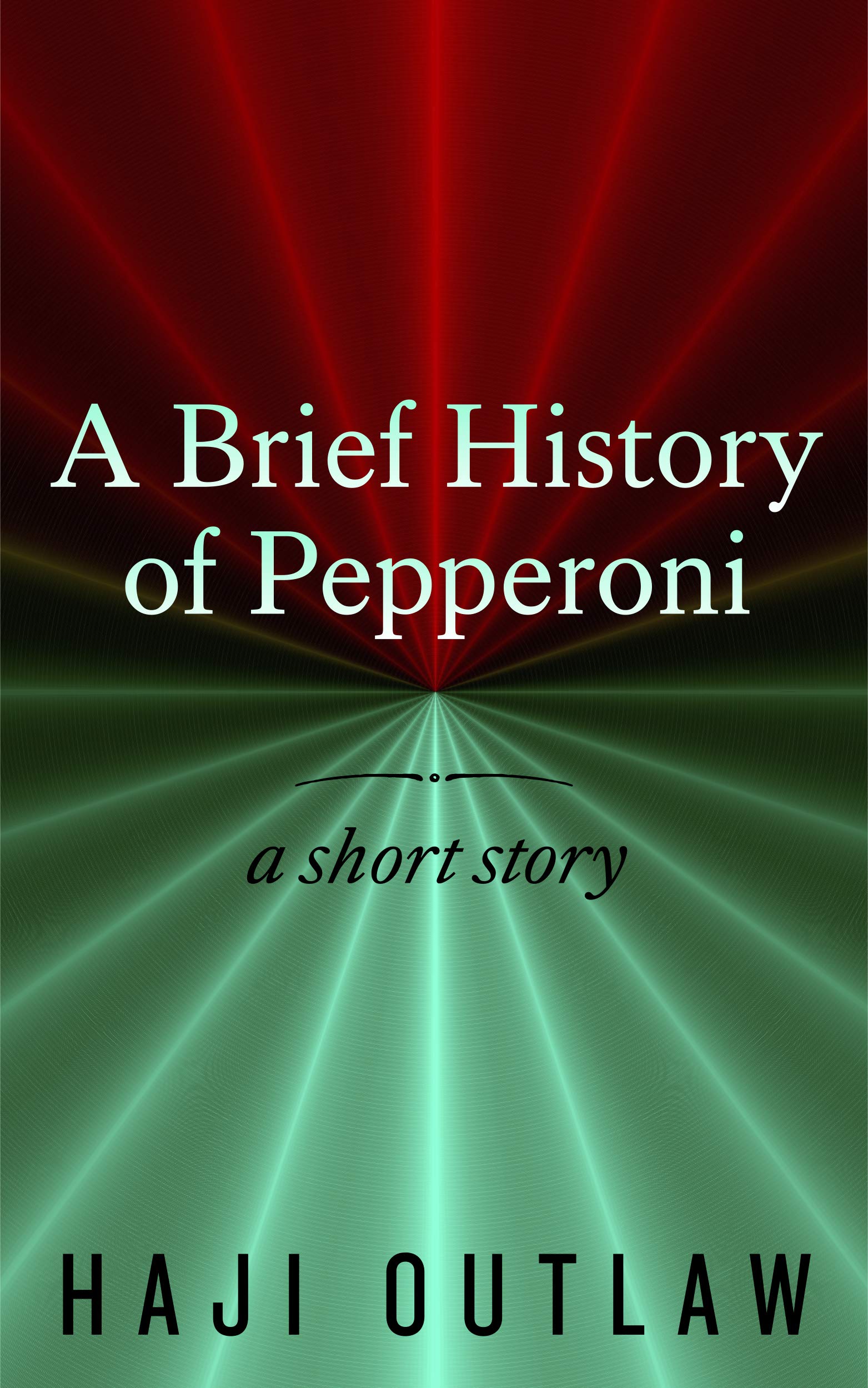 A Brief History of Pepperoni (S.D.H.S. (Short Dark Humor Stories) Book 3)
