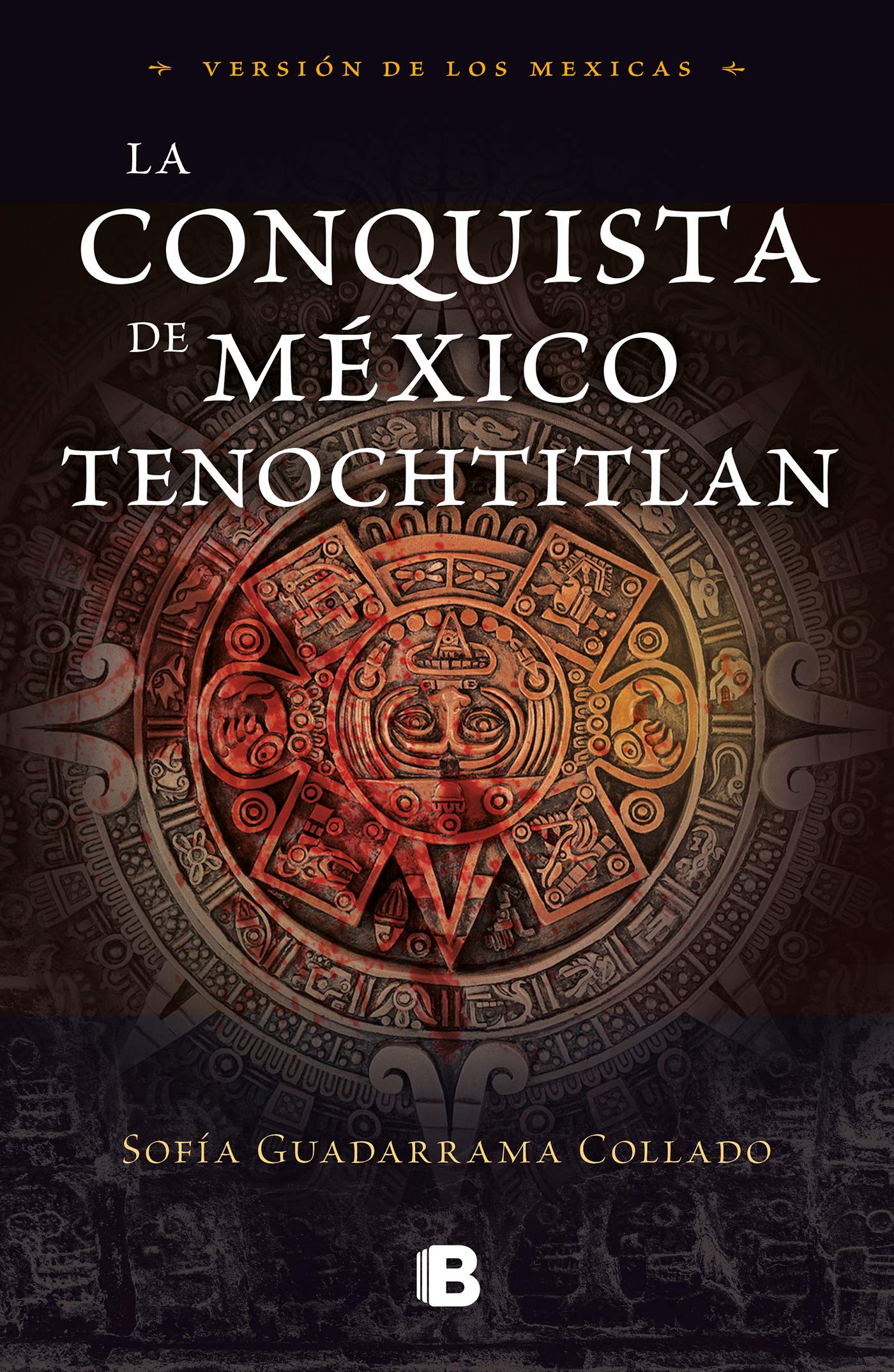 La conquista de México Tenochtitlan: Versión de los mexicas (Spanish Edition)