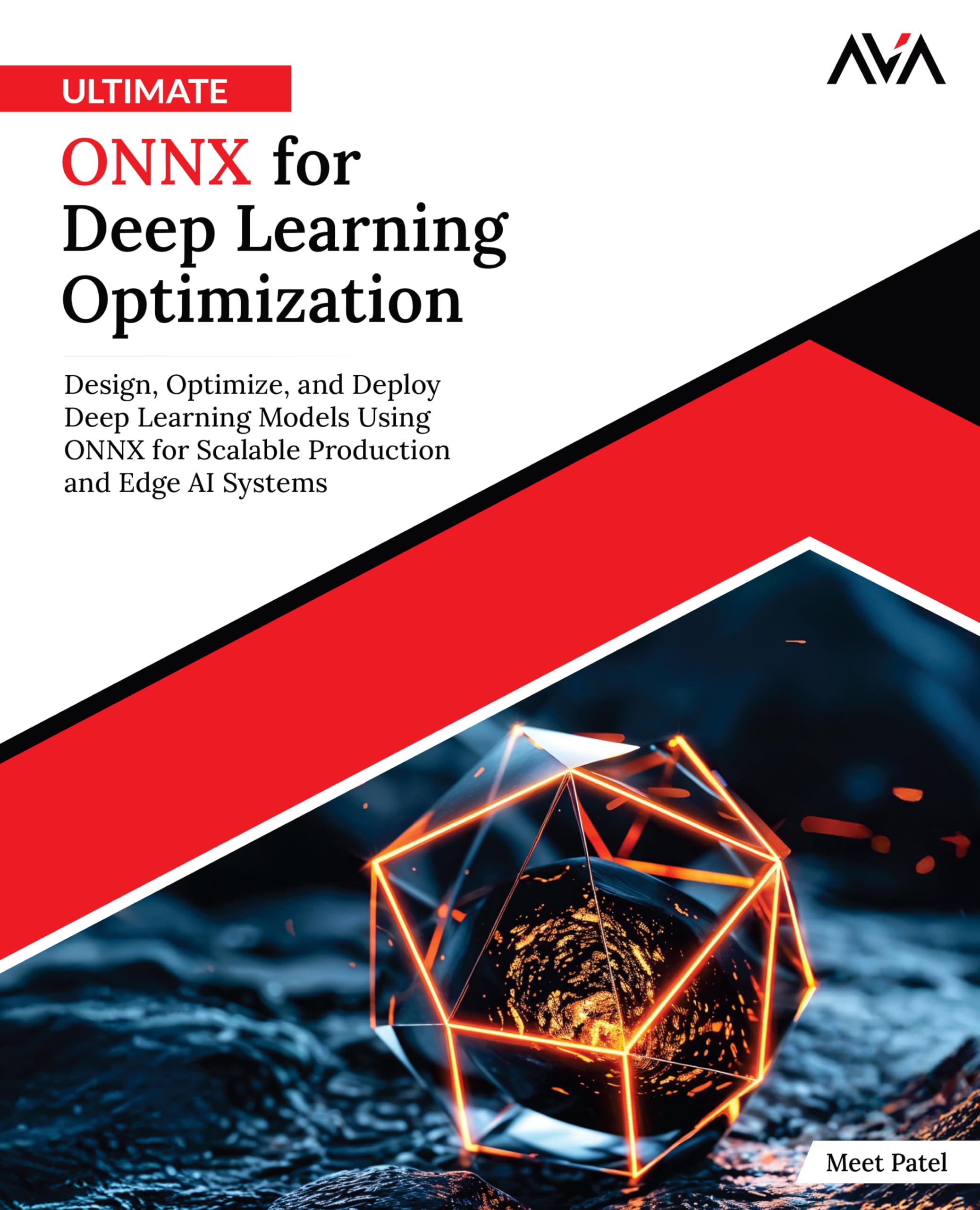 Ultimate ONNX for Deep Learning Optimization: Design, Optimize, and Deploy Deep Learning Models Using ONNX for Scalable Production and Edge AI Systems (English Edition)