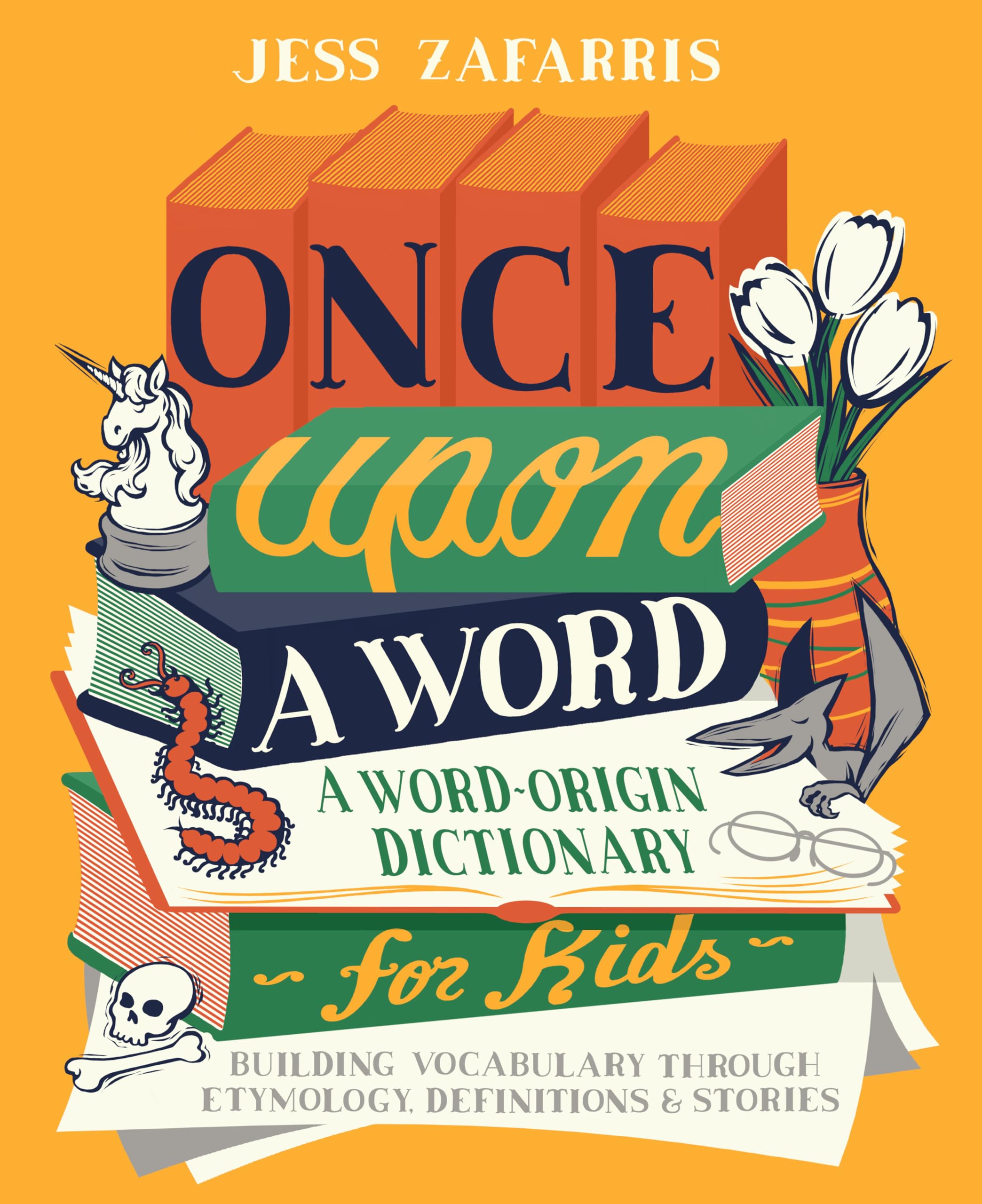 Once Upon a Word: A Word-Origin Dictionary for Kids—Building Vocabulary Through Etymology, Definitions & Stories
