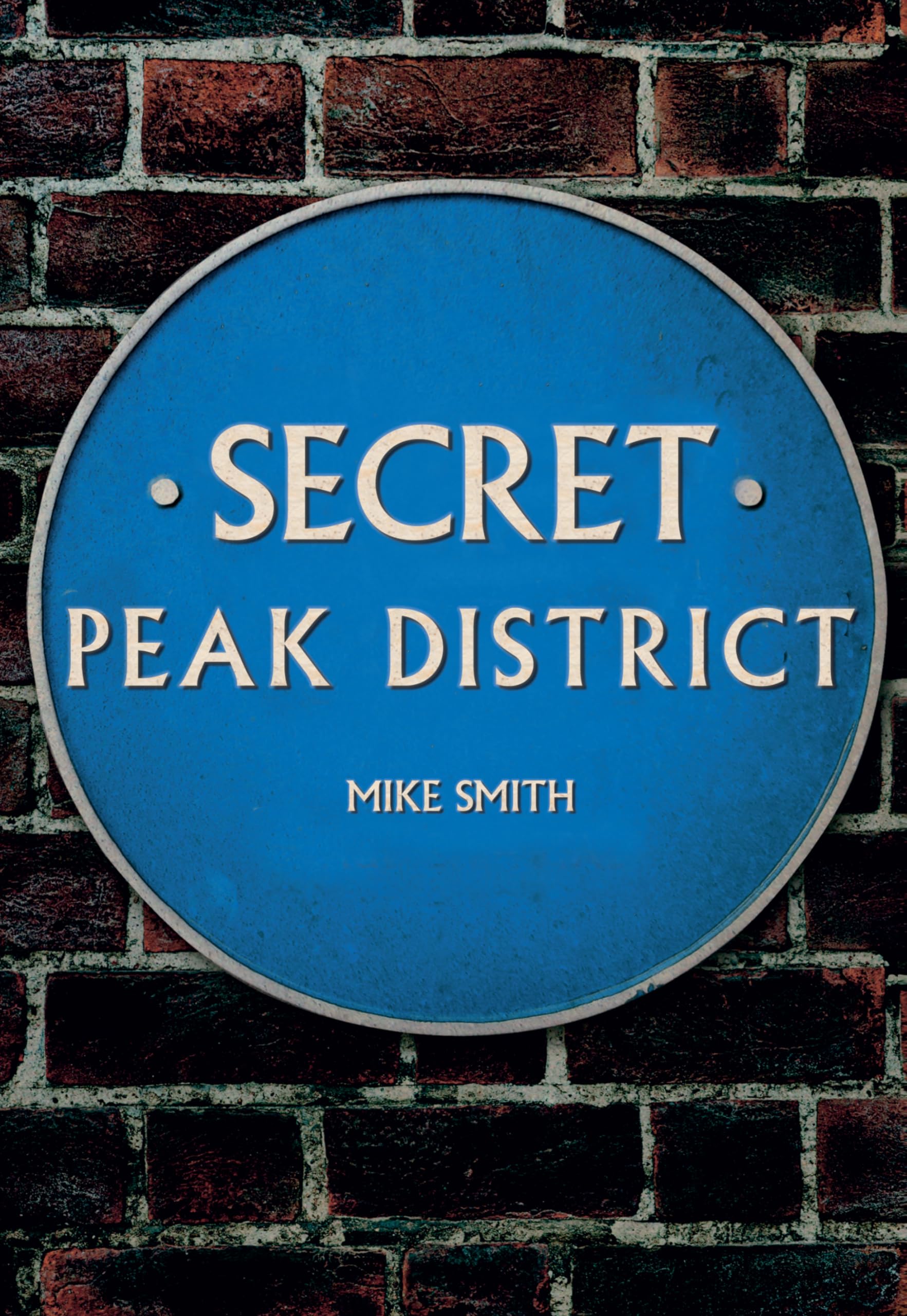 Secret Peak District - Smith, Mike