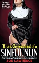 Erotic Confessions of a Sinful Nun: A taboo tale of lesbian domination and seduction