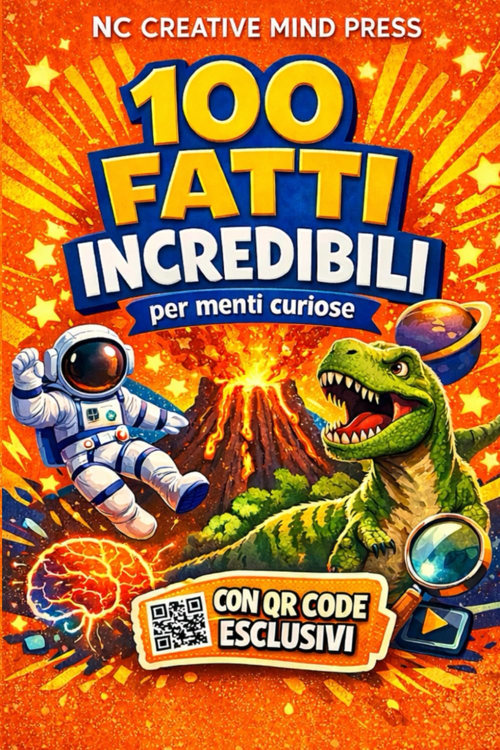 100 Fatti Incredibili per Menti Curiose: Una Raccolta Straordinaria su Scienza, Spazio, Animali e Corpo Umano | Con Video Interattivi per Ragazzi 7-13 Anni