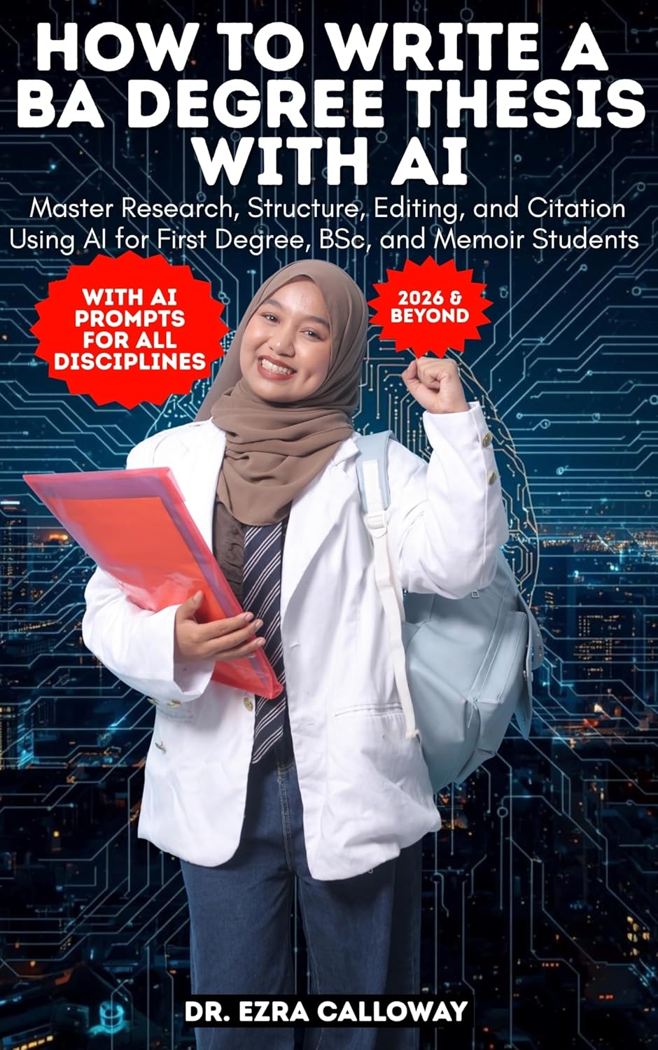 HOW TO WRITE A BA DEGREE THESIS WITH AI: Master Research, Structure, Editing, and Citation Using AI for First Degree, BSc, and Memoir Students (Academic Thesis Made Easy Book 2)      Kindle Edition