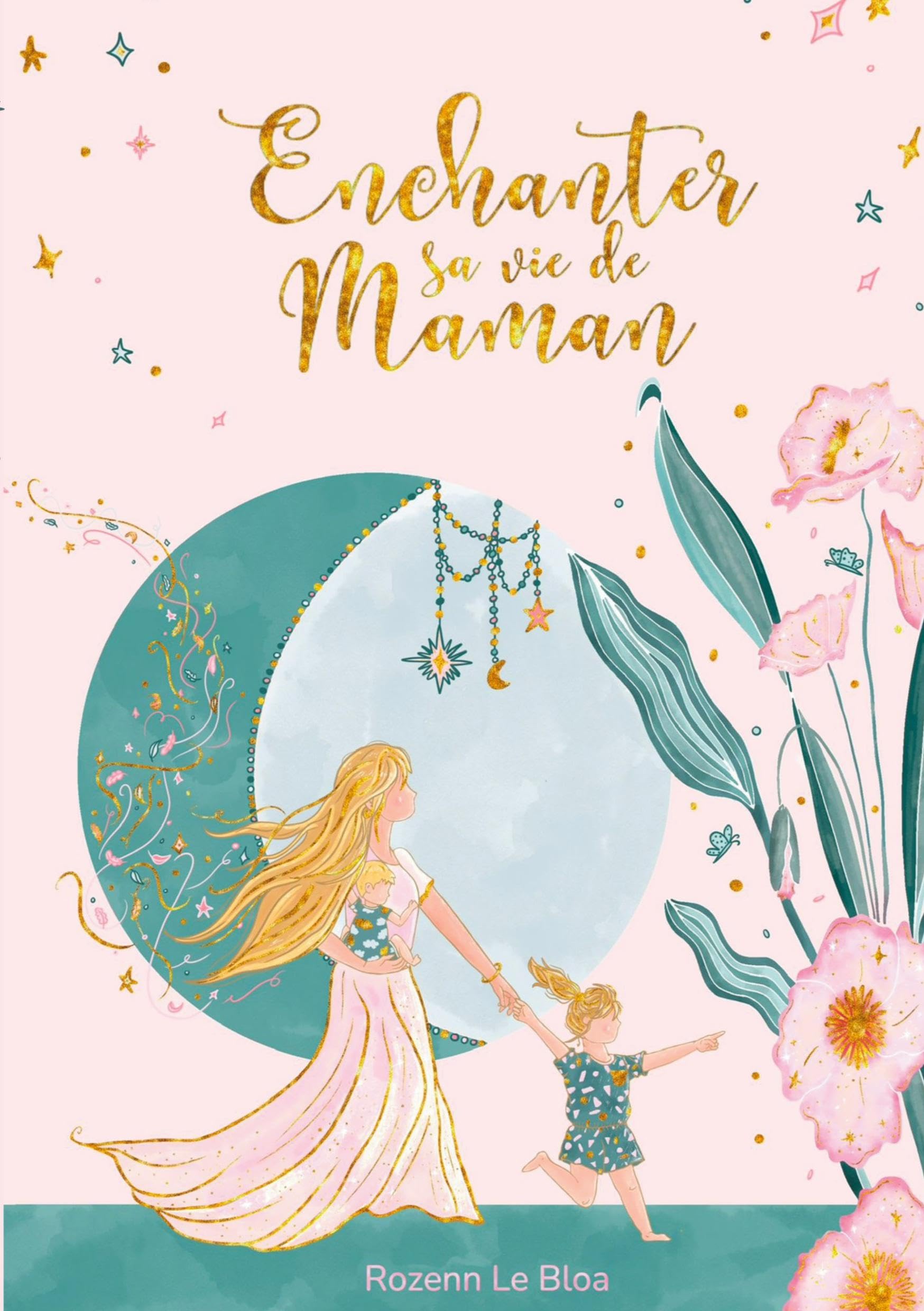 Enchanter sa vie de Maman: 20 clés pour une parentalité authentique et heureuse