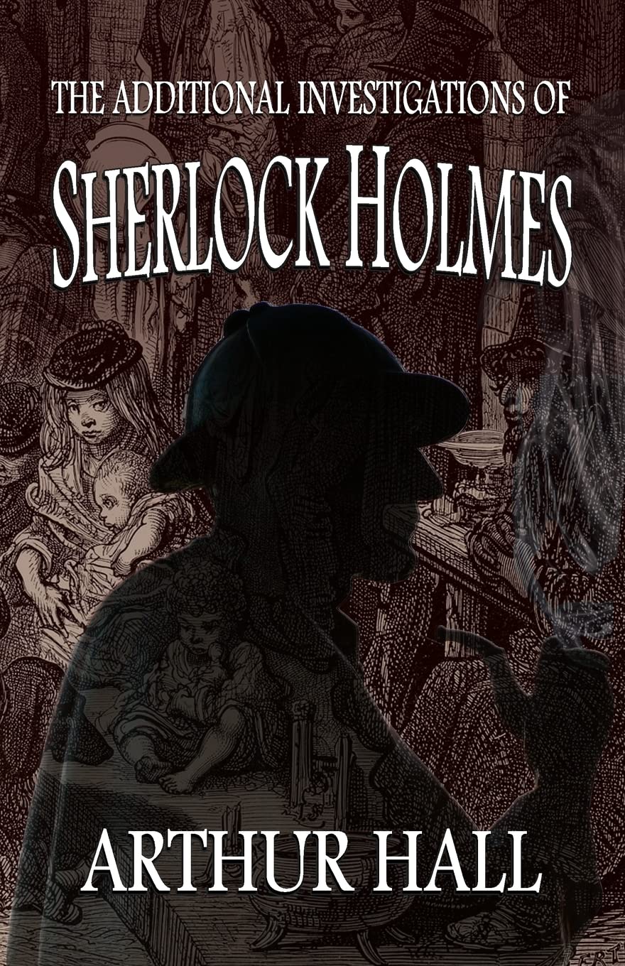 The Additional Investigations of Sherlock Holmes by Arthur Hall (Paperback Book)