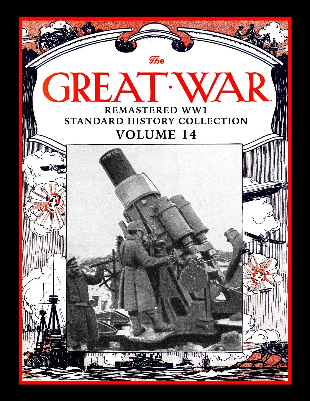 The Great War: Remastered Ww1 Standard History Collection Volume