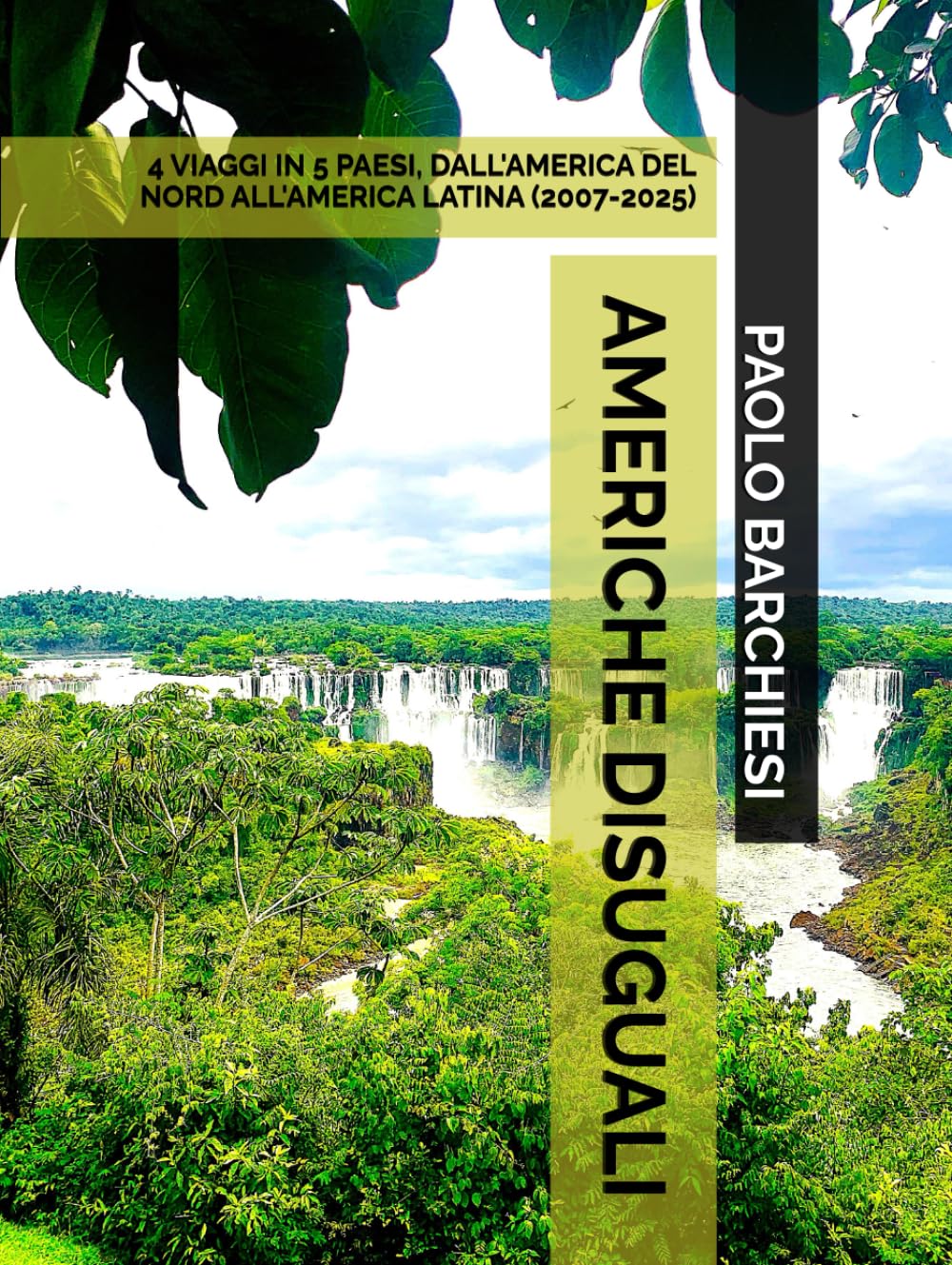 AMERICHE DISUGUALI: 4 VIAGGI IN 5 PAESI, DALL'AMERICA DEL NORD ALL'AMERICA LATINA (2007-2025) (DIARI DI VIAGGIO)
