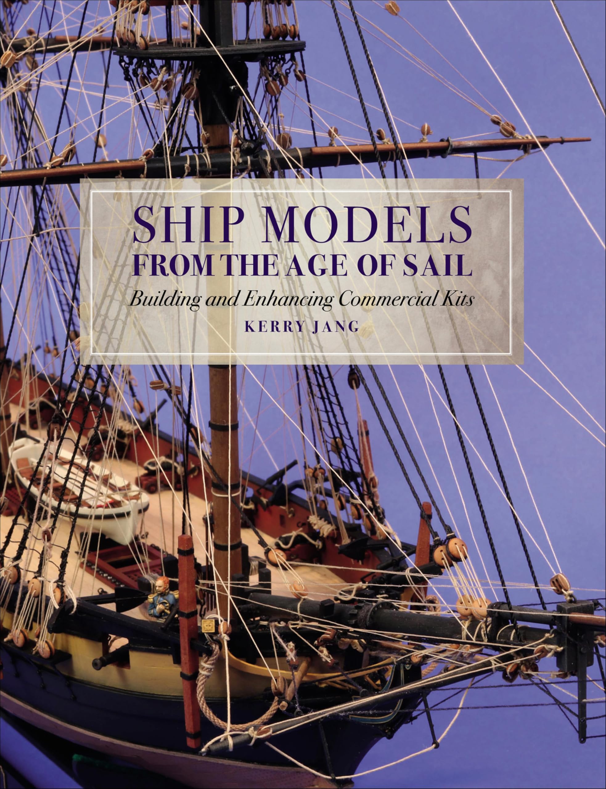 Ship Models from the Age of Sail comment améliorer une maquette de bateau en kit commercial