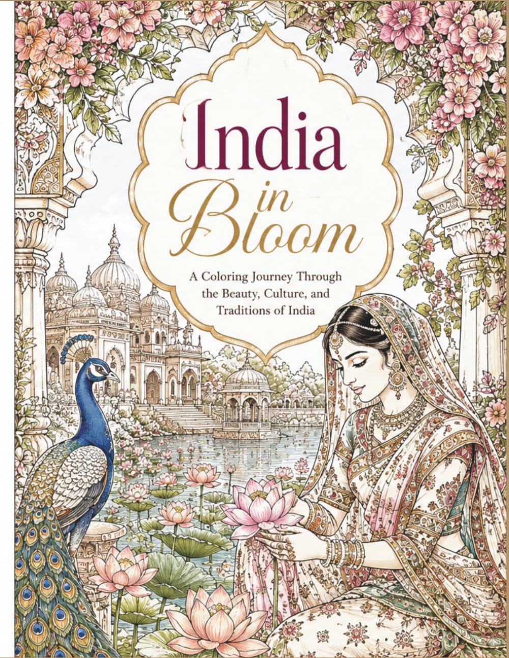 India in Bloom: A Cultural Coloring Journey Through India's Beauty, Traditions, and Timeless Elegance (World Heritage Coloring Collection™)