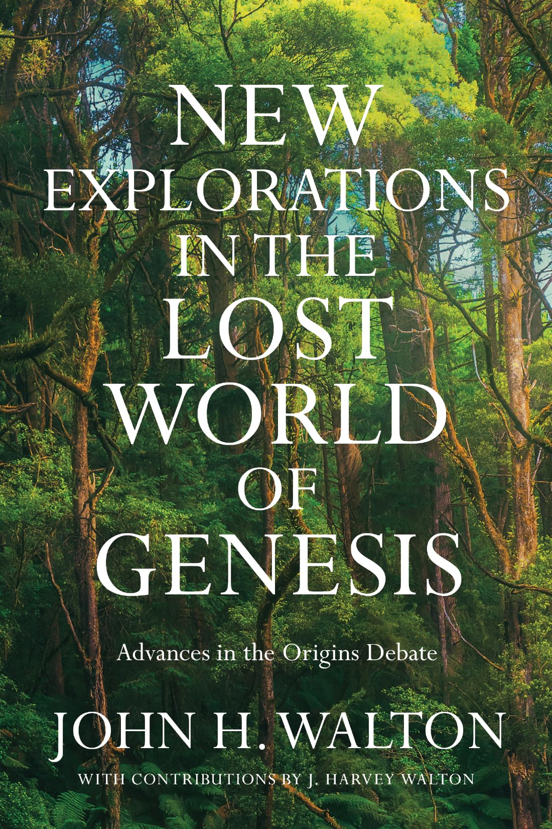 New Explorations in the Lost World of Genesis: Advances in the Origins Debate (The Lost World Series)