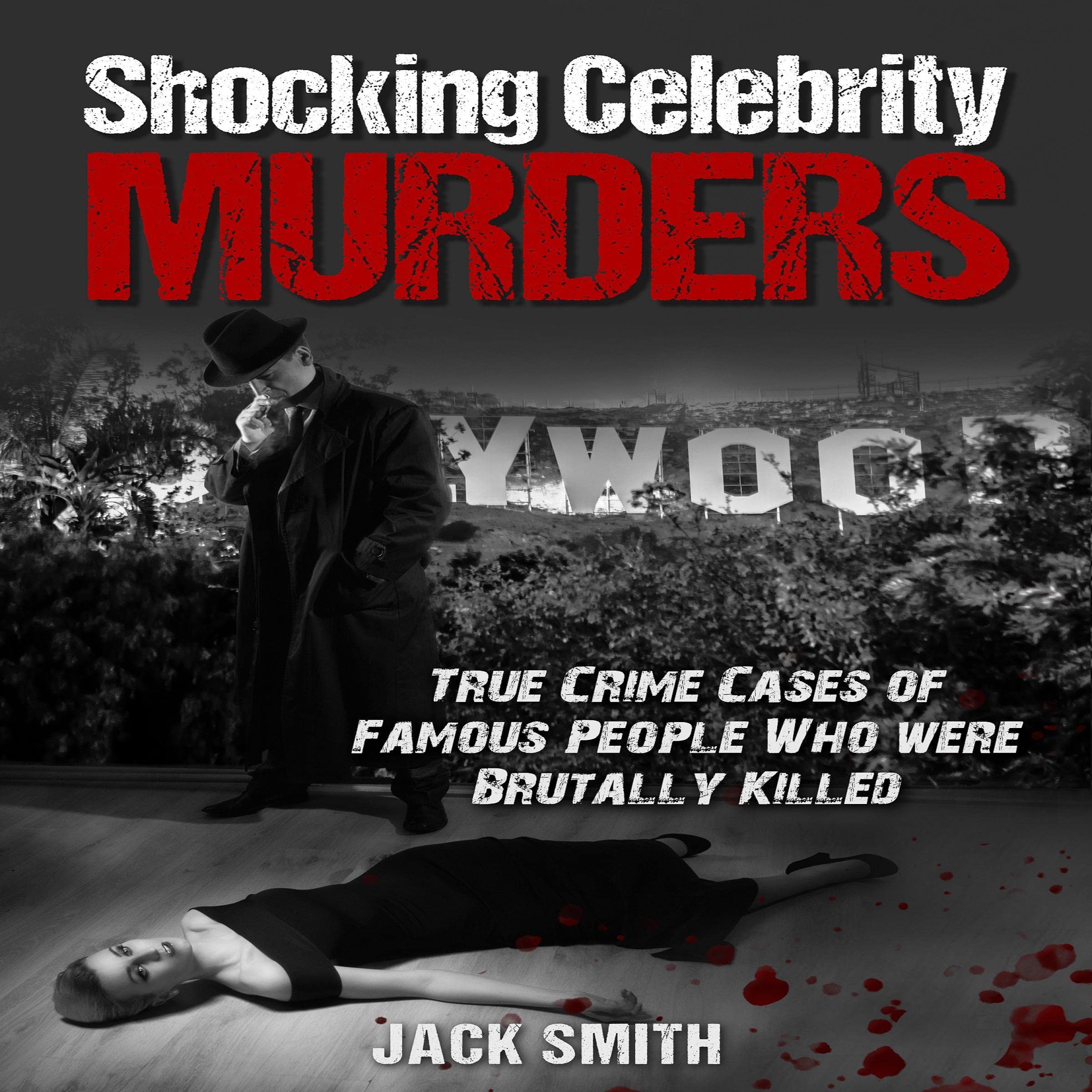 Shocking Celebrity Murders: True Crime Cases of Famous People Who Were Brutally Killed