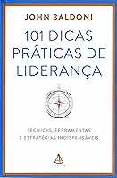 101 Dicas Práticas de Liderança. Técnicas, Ferramentas e Estratégias Indispensáveis