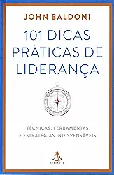 101 Dicas Práticas de Liderança. Técnicas, Ferramentas e Estratégias Indispensáveis
