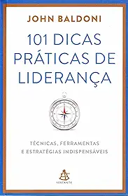 101 Dicas Práticas de Liderança. Técnicas, Ferramentas e Estratégias Indispensáveis