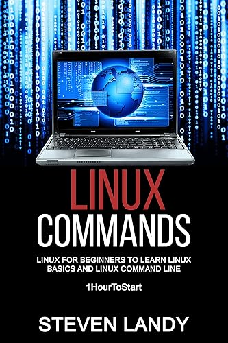 Linux Commands: Linux For Beginners To Learn Linux Basics and Linux Command Line (1HourToStart)