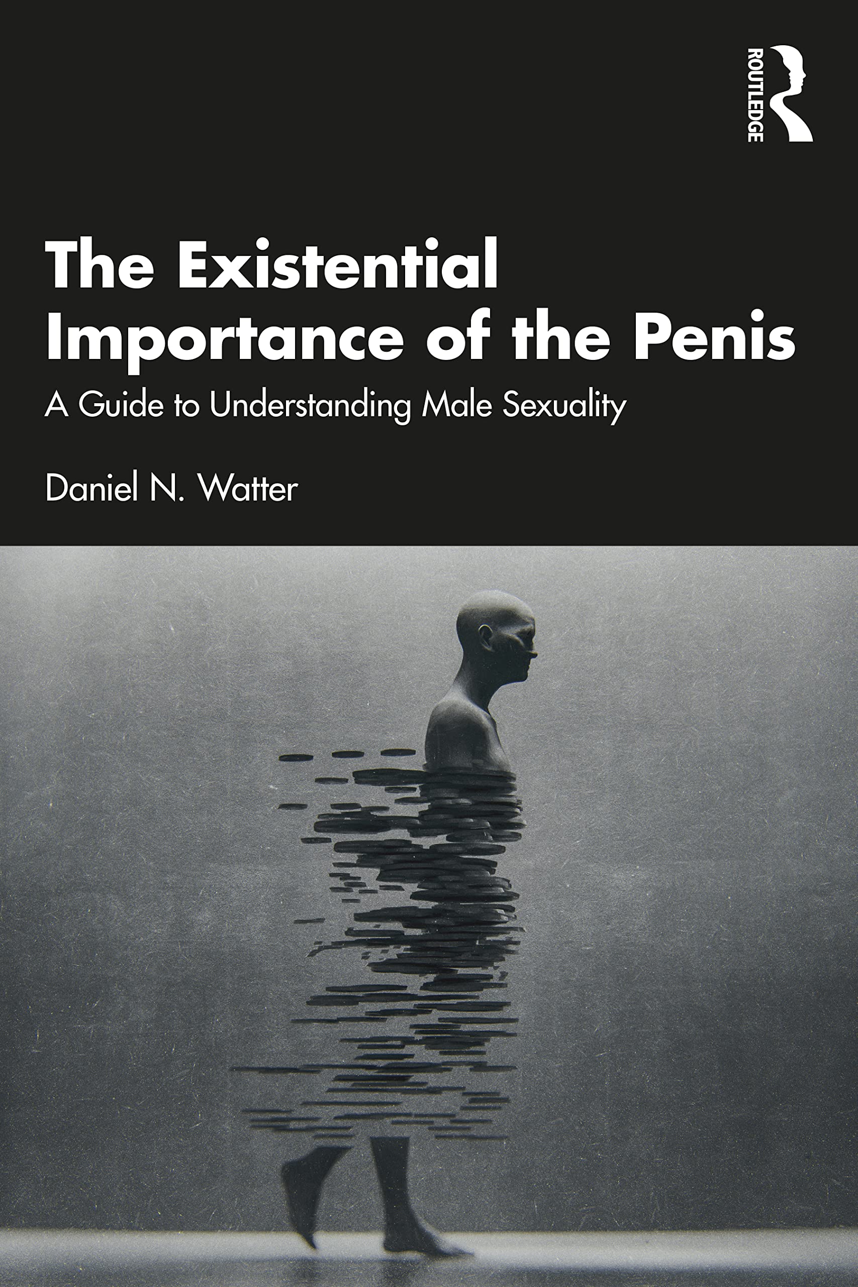 Existential Importance of the Penis : A Guide to Understanding Male Sexuality...