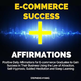 E-Commerce Success Affirmations Audiobook by Stephens Hyang