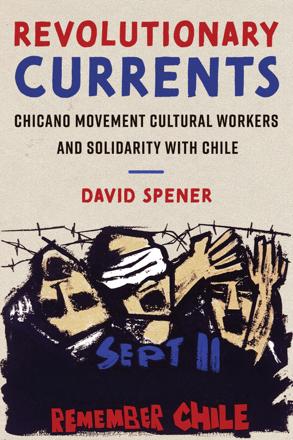 Revolutionary Currents: Chicano Movement Cultural Workers and Solidarity with Chile