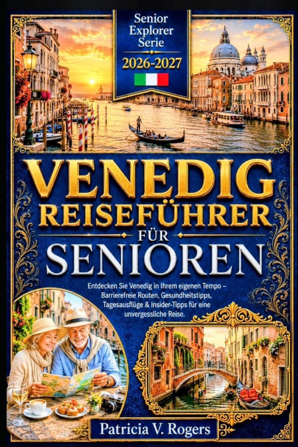 Venedig Reiseführer für Senioren 2026 - 2027: Venedig in Ihrem eigenen Tempo entdecken — Barrierefreie Routen, Gesundheitstipps, Tages-für-Tages-Reisepläne & Insidertipps für eine unvergessliche Reise