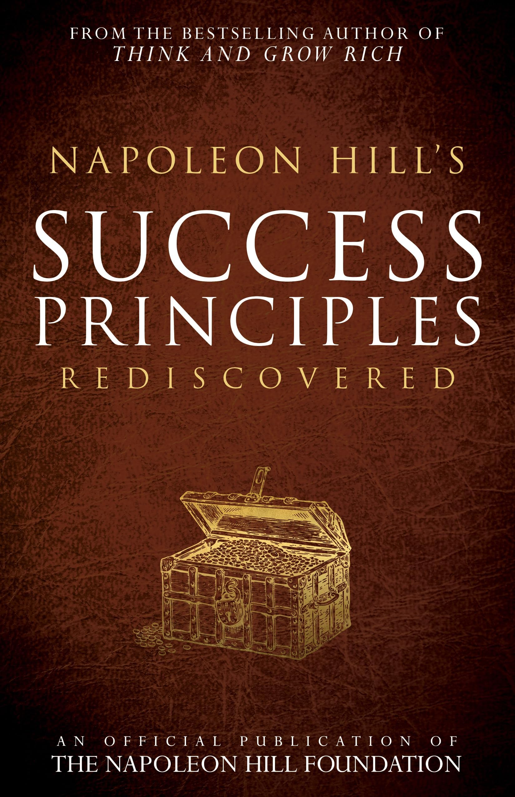 Napoleon Hill's Success Principles Rediscovered (Official Publication of the Napoleon Hill Foundation)