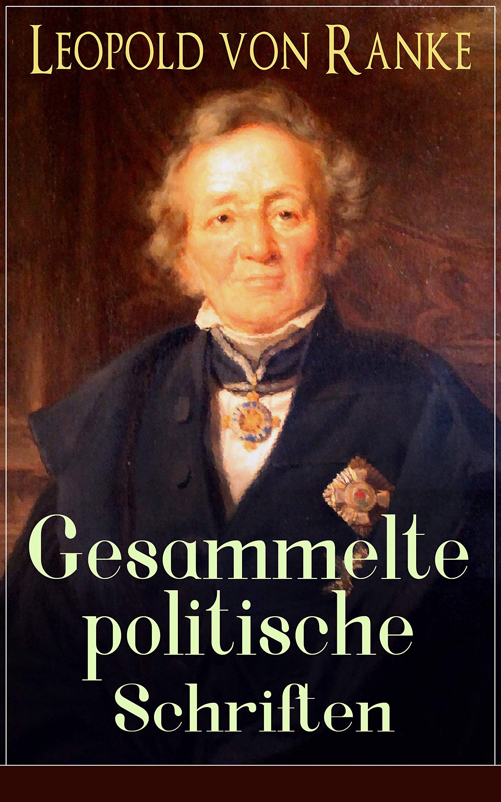 Gesammelte politische Schriften: Die großen Mächte + Frankreich und Deutschland + Politisches Gespräch + Zum Kriege 1870/71 + Fürst Bismarck + Der Krieg gegen Österreich... (German Edition)