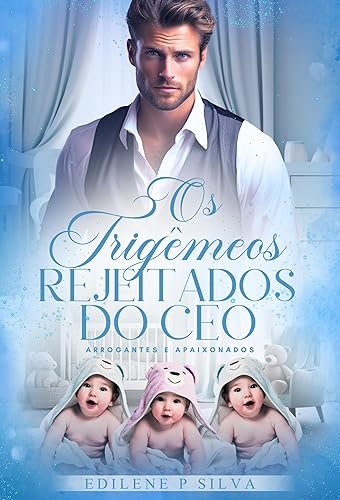 Os Trigêmeos Rejeitados do CEO (ARROGANTES E APAIXONADOS Livro 1)
