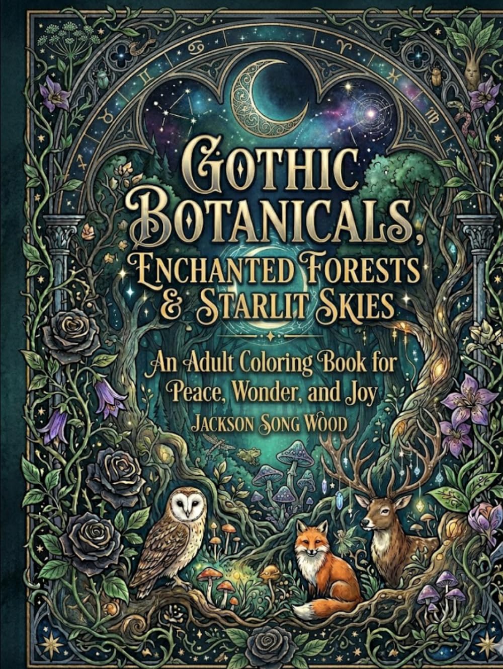 Gothic Botanicals: Enchanted Forests & Starlit Skies: An Adult Coloring Book for Peace, Wonder, and Joy