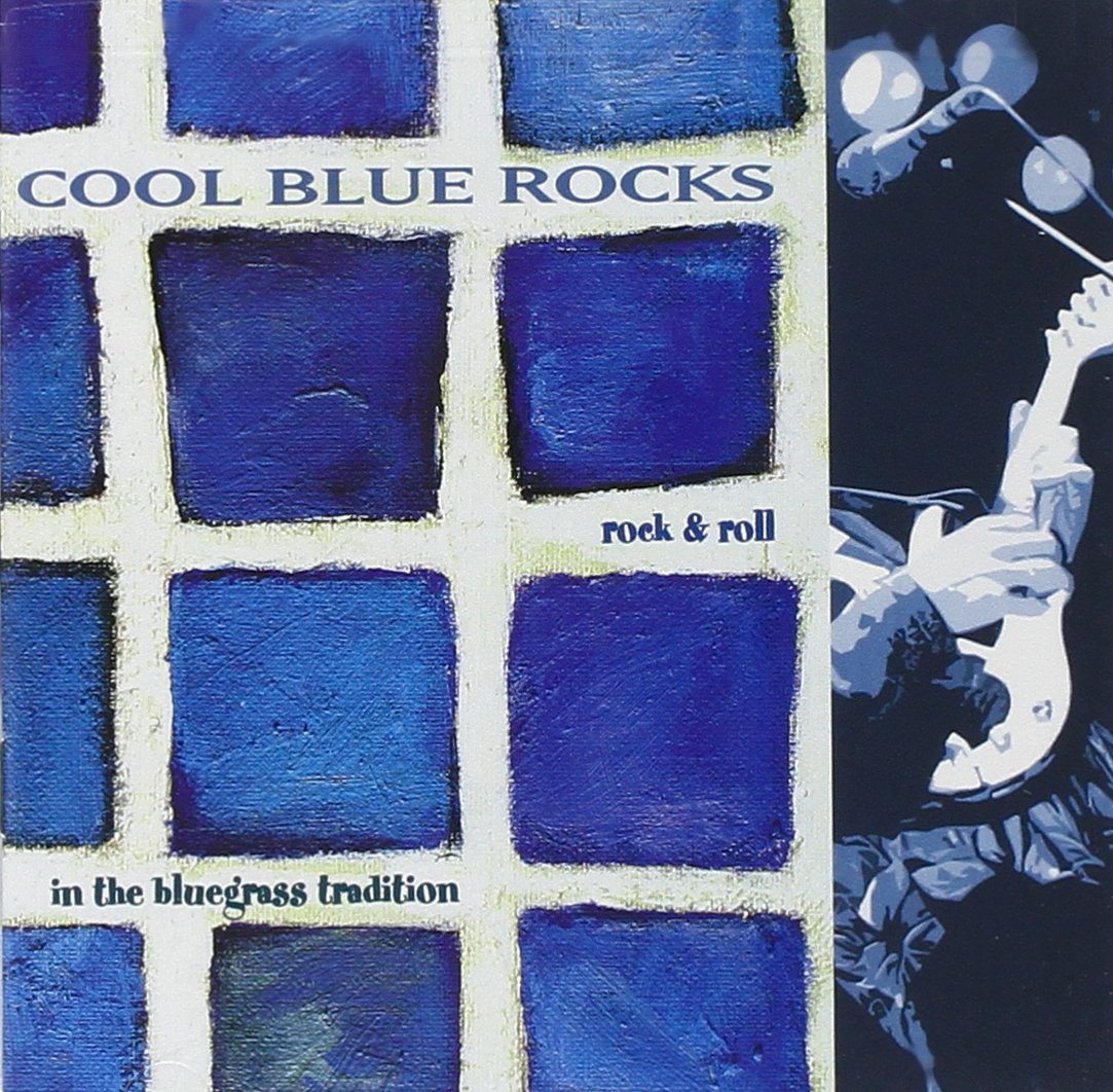 Cool Blue Rocks: Rock 'N' Roll in the Bluegrass Tradition