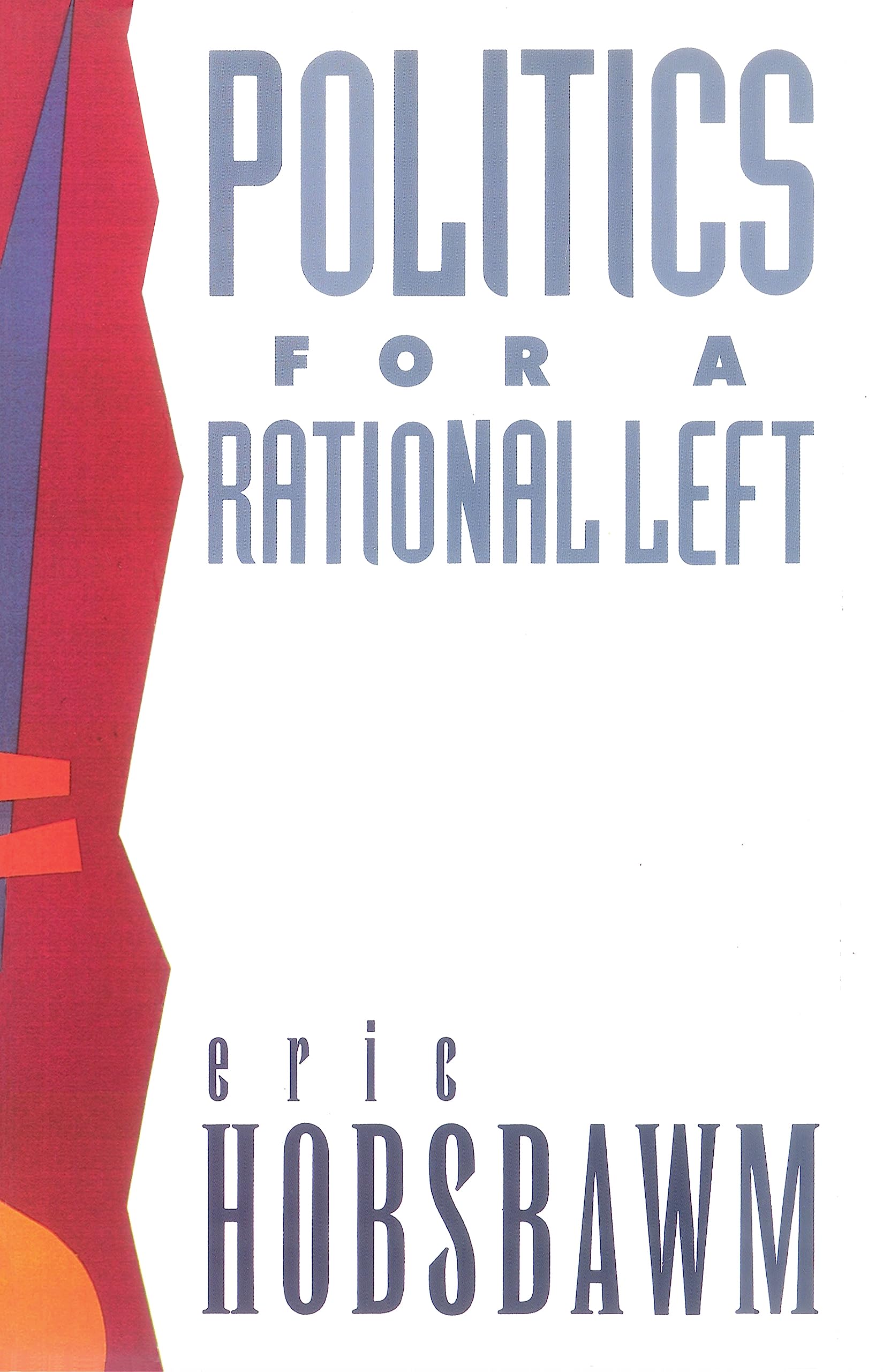 Politics for a Rational Left: Political Writing 1977-1988