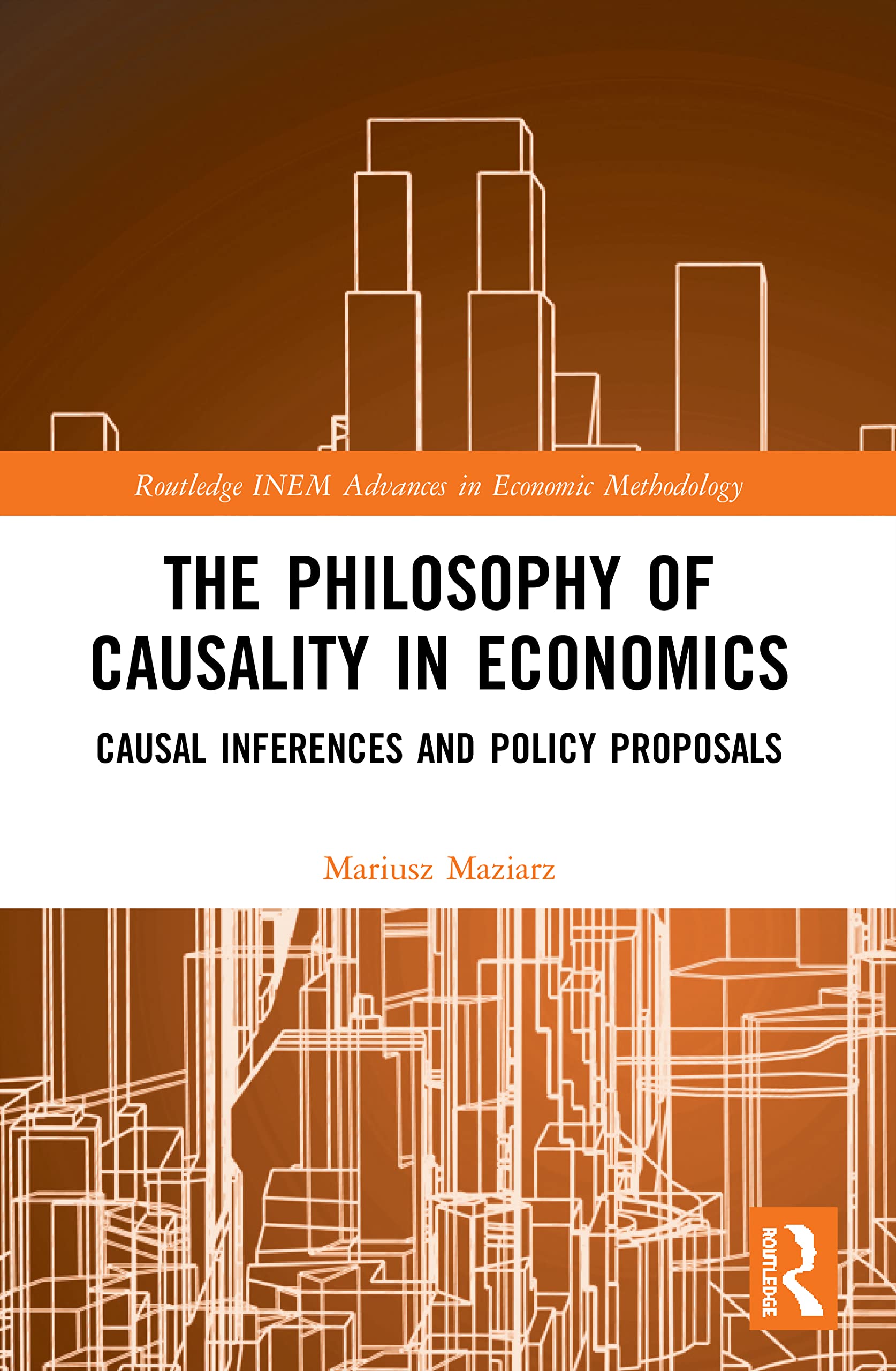 The Philosophy of Causality in Economics: Causal Inferences and Policy Proposals (Routledge INEM Advances in Economic Methodology)