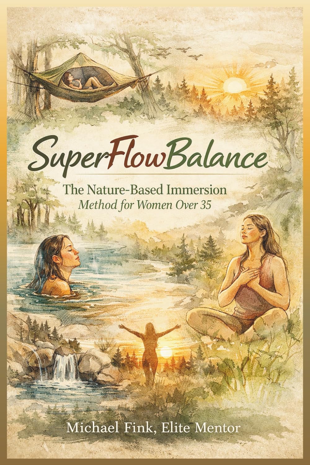 SuperFlowBalance: The Nature-Based Immersion Method for Women Over 35 (SUPERFLOWBALANCE: The Feminine Art of Reconnection)