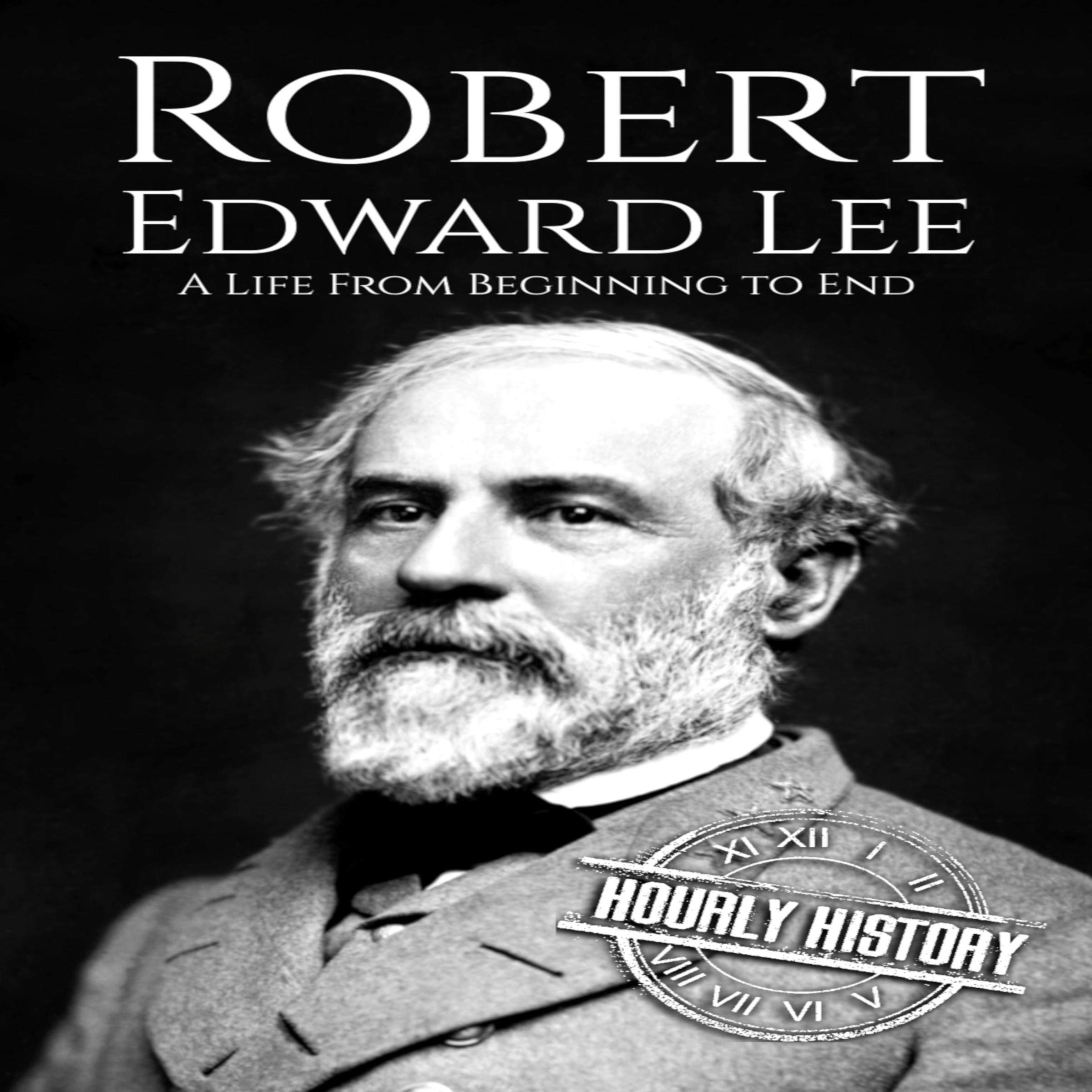 Cover art for Robert E. Lee (A Life From Beginning to End)