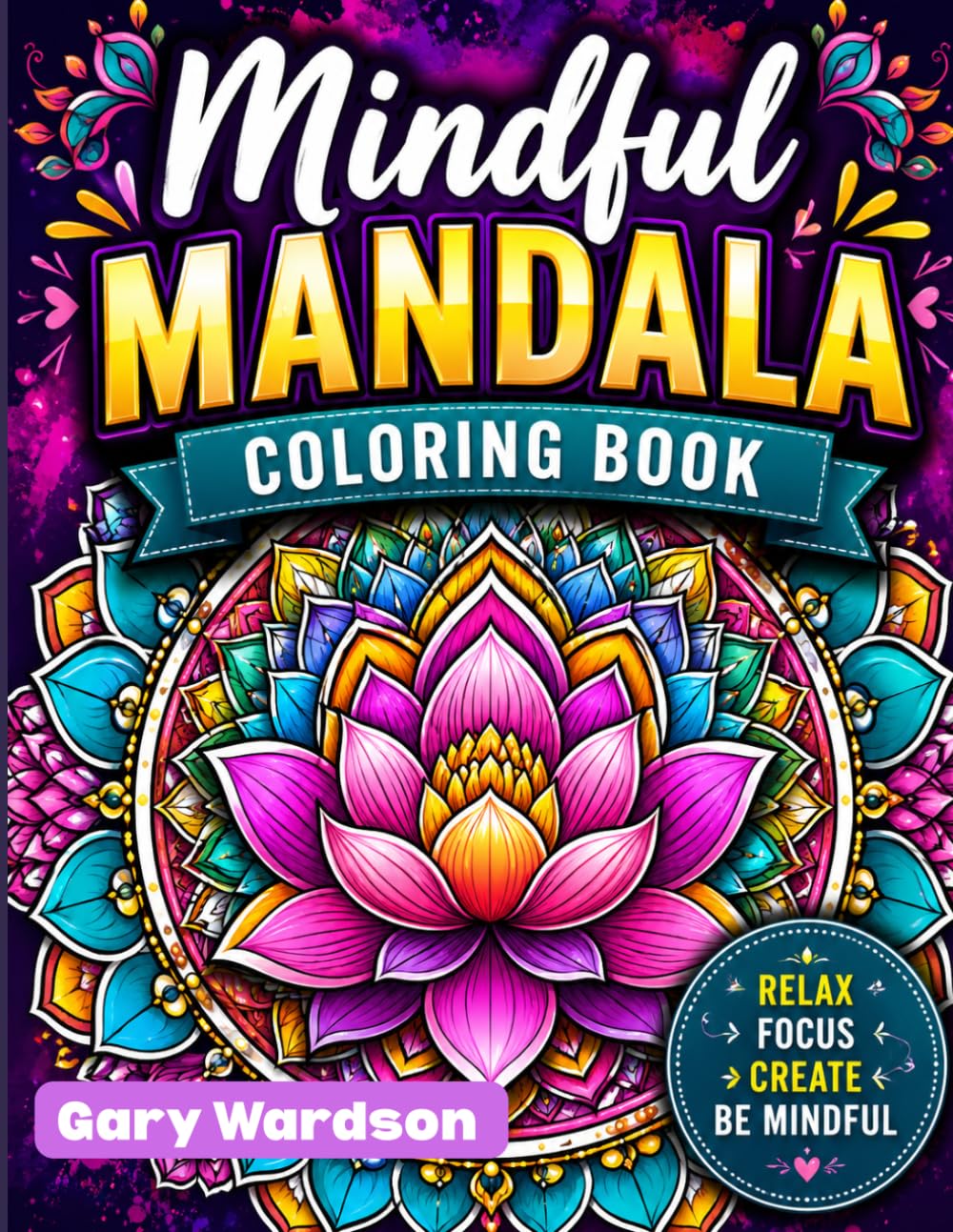 Mindful Mandala Coloring Book: 50 Beautiful Mandala Designs for Relaxation, Stress Relief, Mindfulness, and Creative Expression