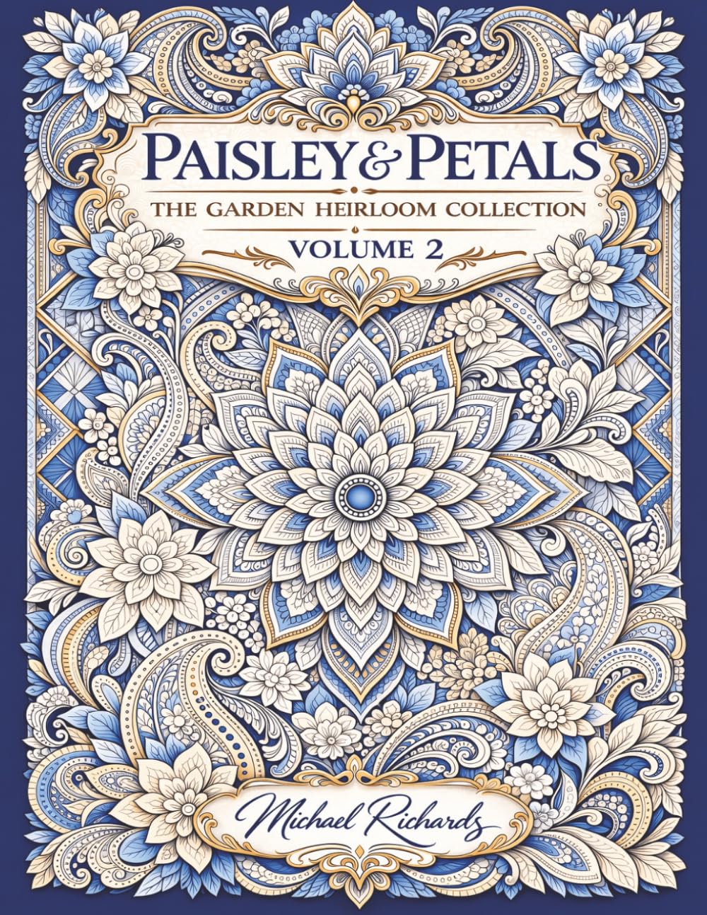 Paisley & Petals: The Garden Heirloom Collection (Volume 2): An Advanced Botanical Coloring Book of Mandalas, Paisleys & Heirloom Garden Patterns