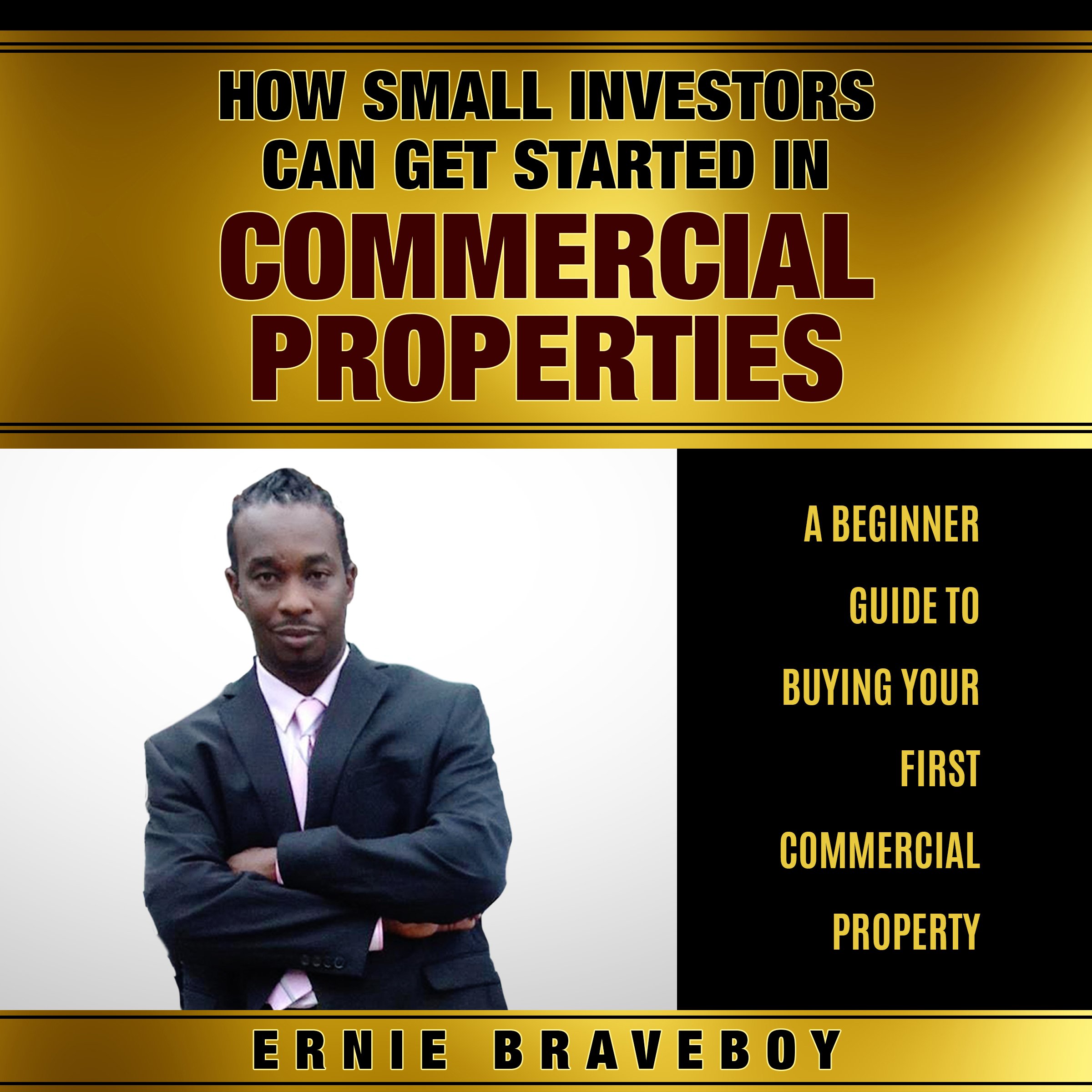 How Small Investors Can Get Started in Commercial Properties - A Beginner Guide to Buying Your First Commercial Property