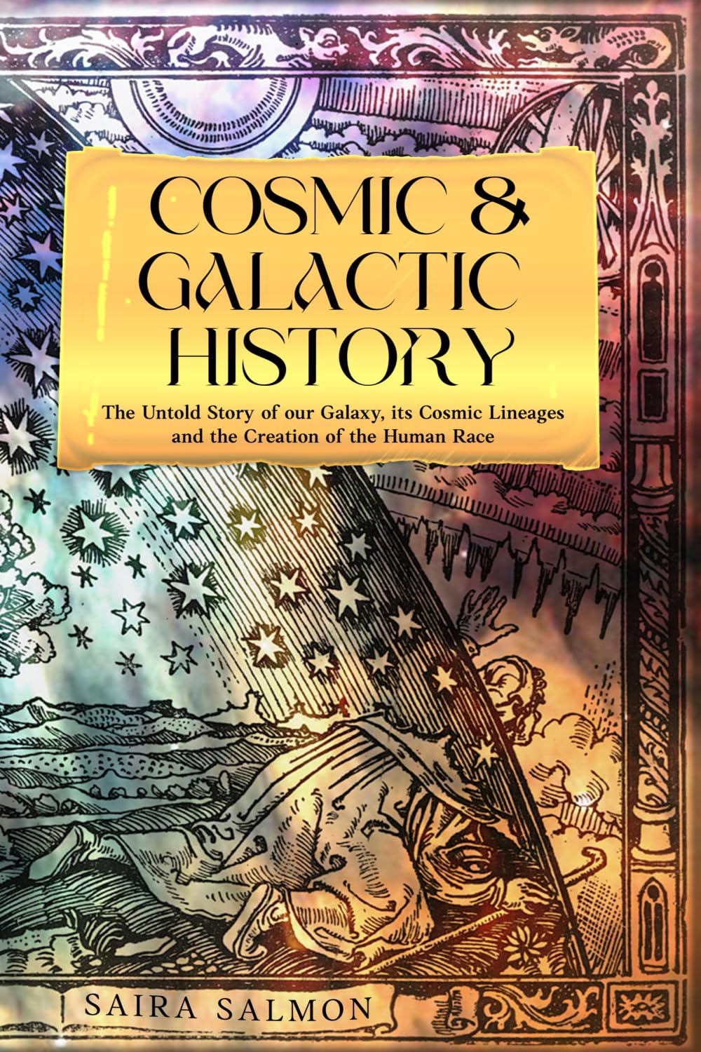 Cosmic and Galactic History: The Untold Story of our Galaxy, It's Cosmic Lineages and the Creation of the Human Race (Pathways to Consciousness)