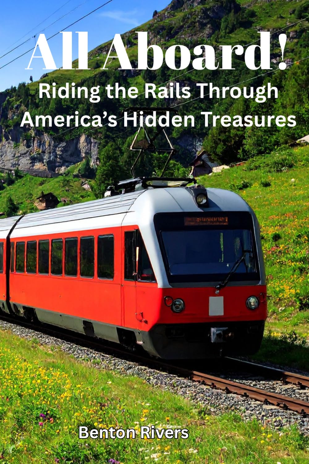All Aboard!: Riding the Rails Through America’s Hidden Treasures