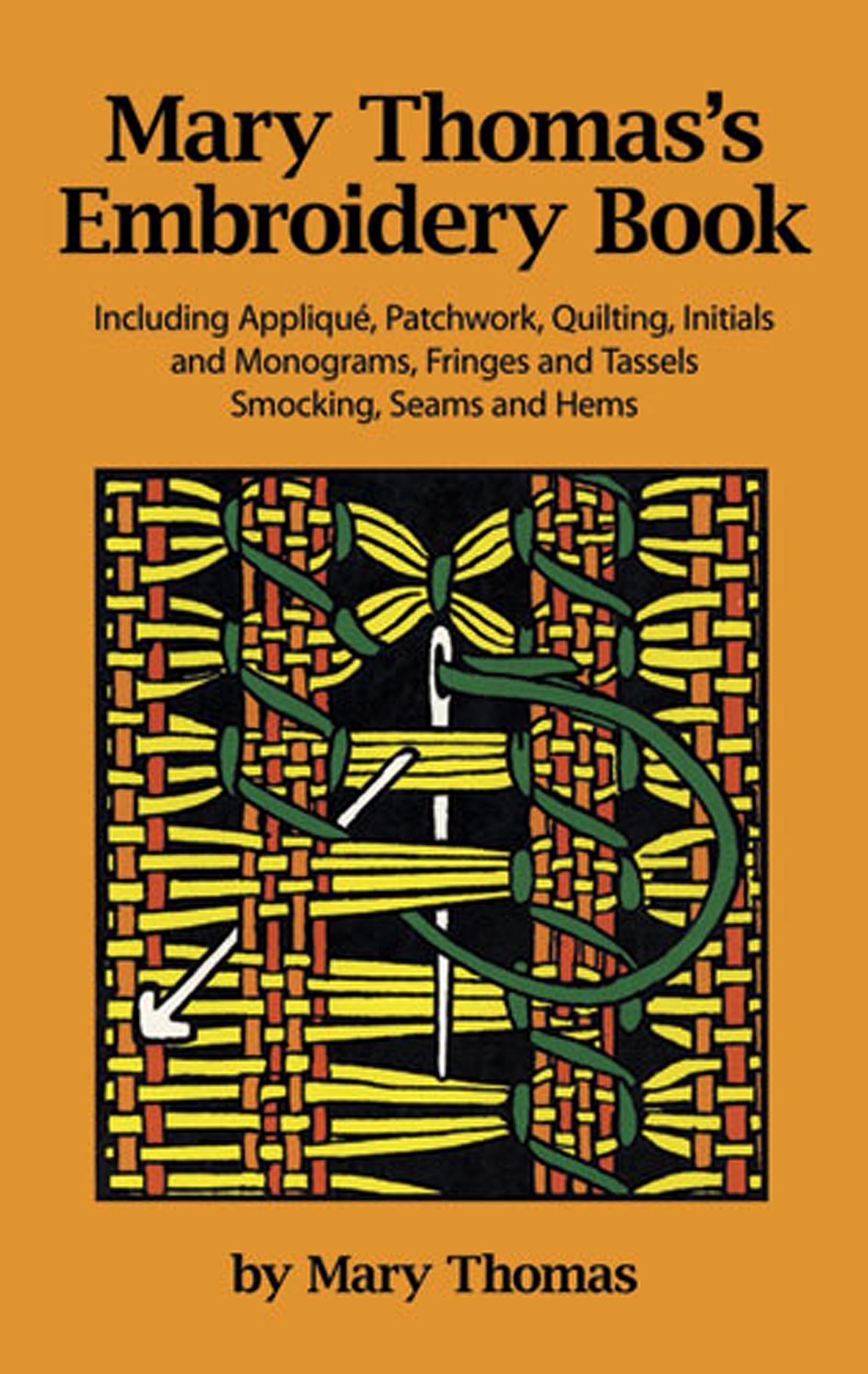 Mary Thomas's Embroidery Book: Including Applique, Patchwork, Quilting, Initials and Monograms, Fringes and Tassles, Smocking, Seams and Hems (Dover Crafts: Embroidery & Needlepoint) Paperback – Illustrated, 13 Jun. 2012