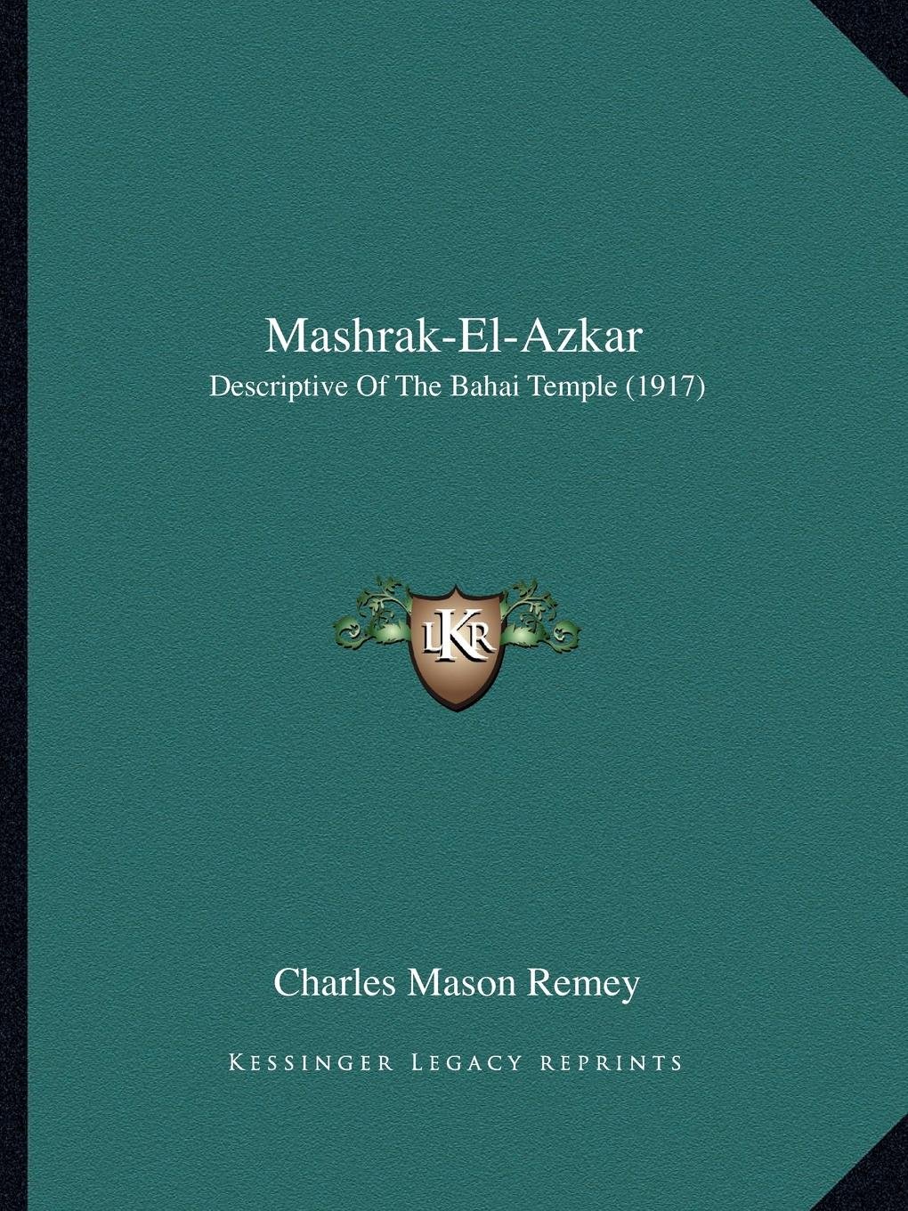 Mashrak-El-Azkar: Descriptive Of The Bahai Temple (1917)