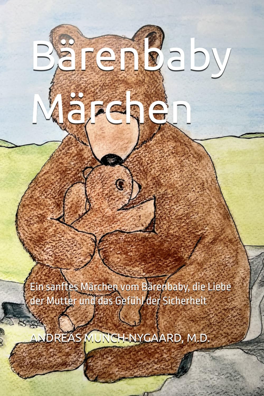 Bärenbaby Märchen: Ein sanftes Märchen vom Bärenbaby, die Liebe der Mutter und das Gefühl der Sicherheit