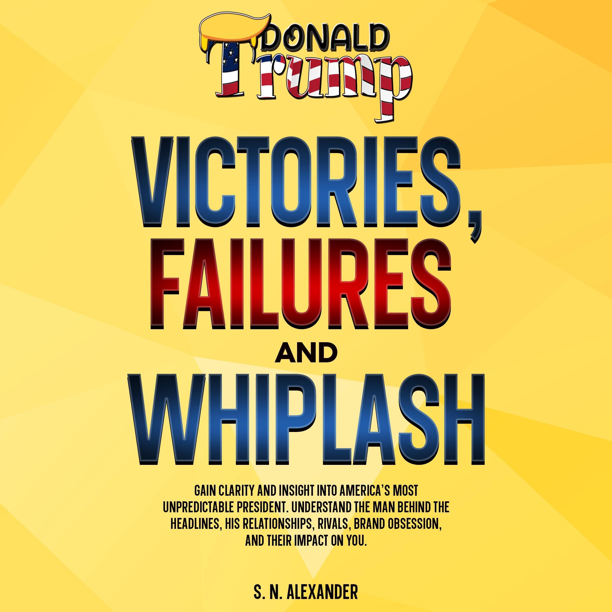 Donald J. Trump - Victories, Failures and Whiplash