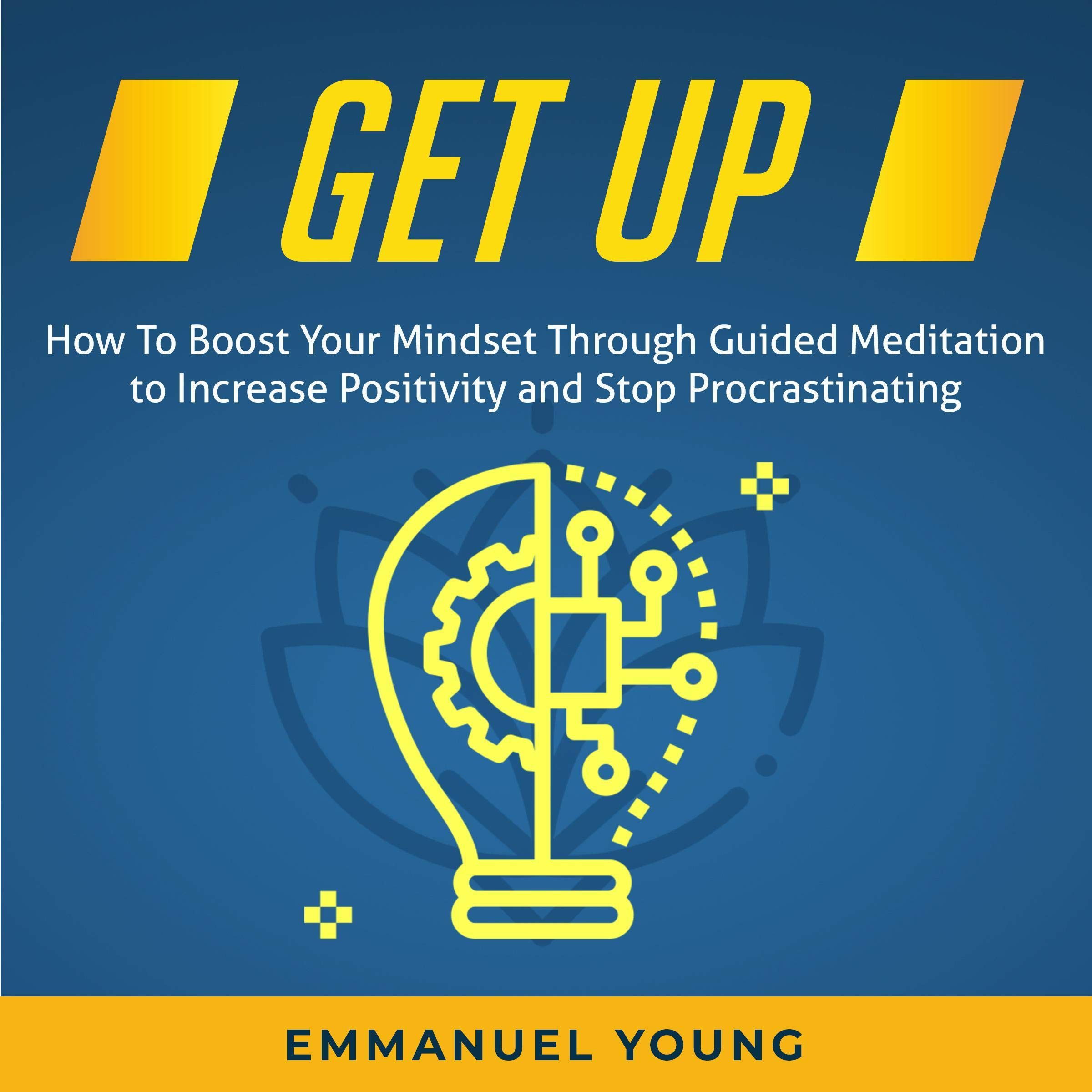Cover art for Get Up: How to Boost Your Mindset Through Guided Meditation to Increase Positivity and Stop Procrastinating