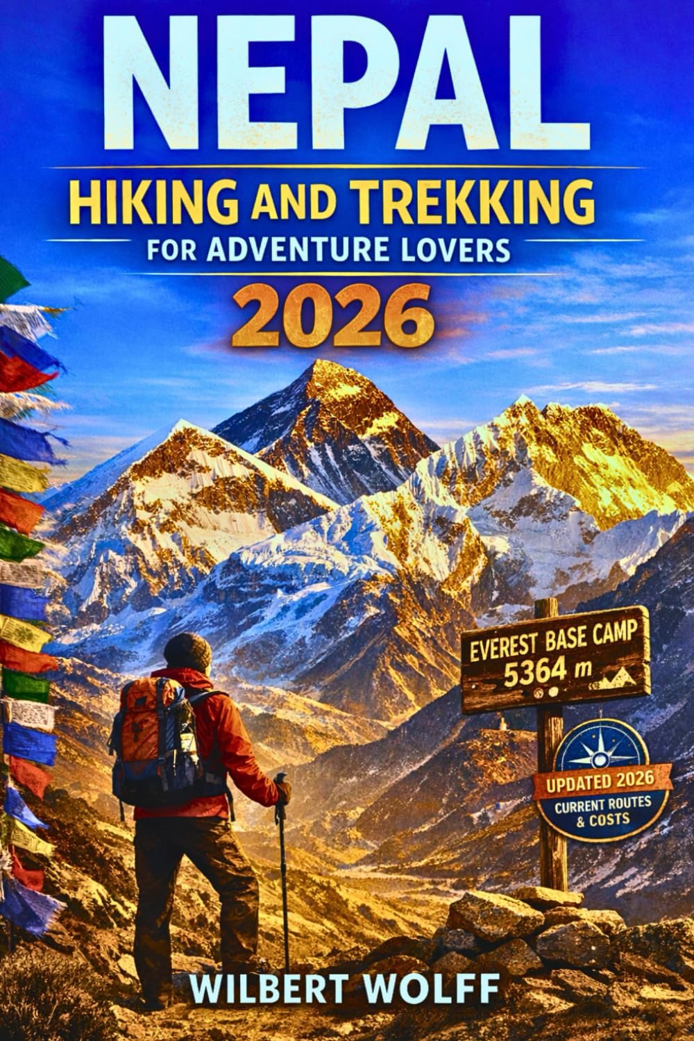 Nepal Hiking and Trekking Guide For Adventure Lovers 2026: Everything You Need for a Safe Himalayan Journey (TRAILBLAZER GUIDES)
