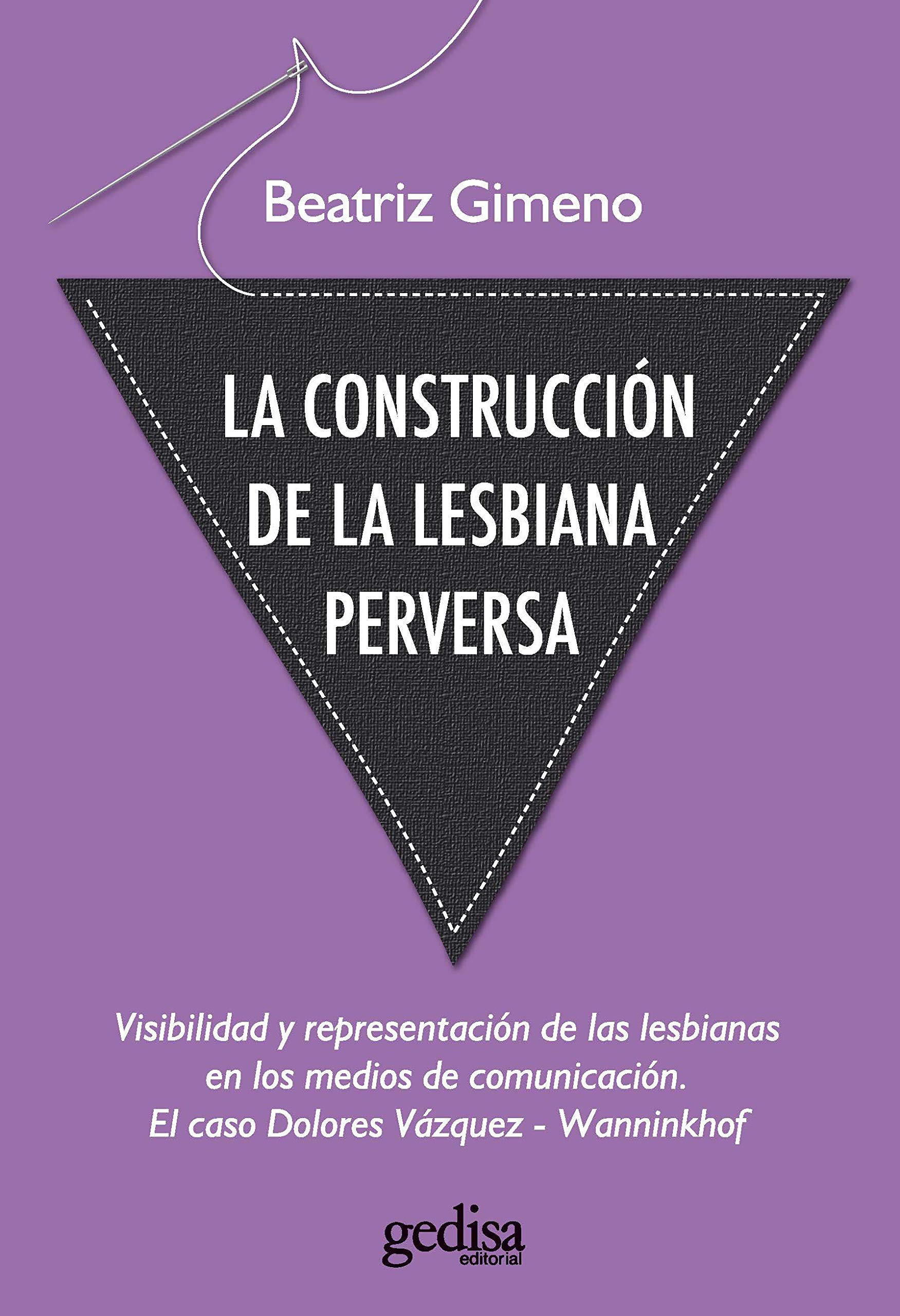 La construcción de la lesbiana perversa: Visibilidad y representación de las lesbianas en los medios de comunicación El caso Dolores Vázquez - Wanninkhof (Testimonios nº 26) (Spanish Edition)