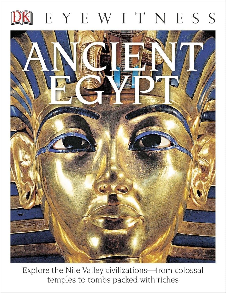 DK Eyewitness Books: Ancient Egypt: Explore the Nile Valley Civilizationsâ€”from Colossal Temples