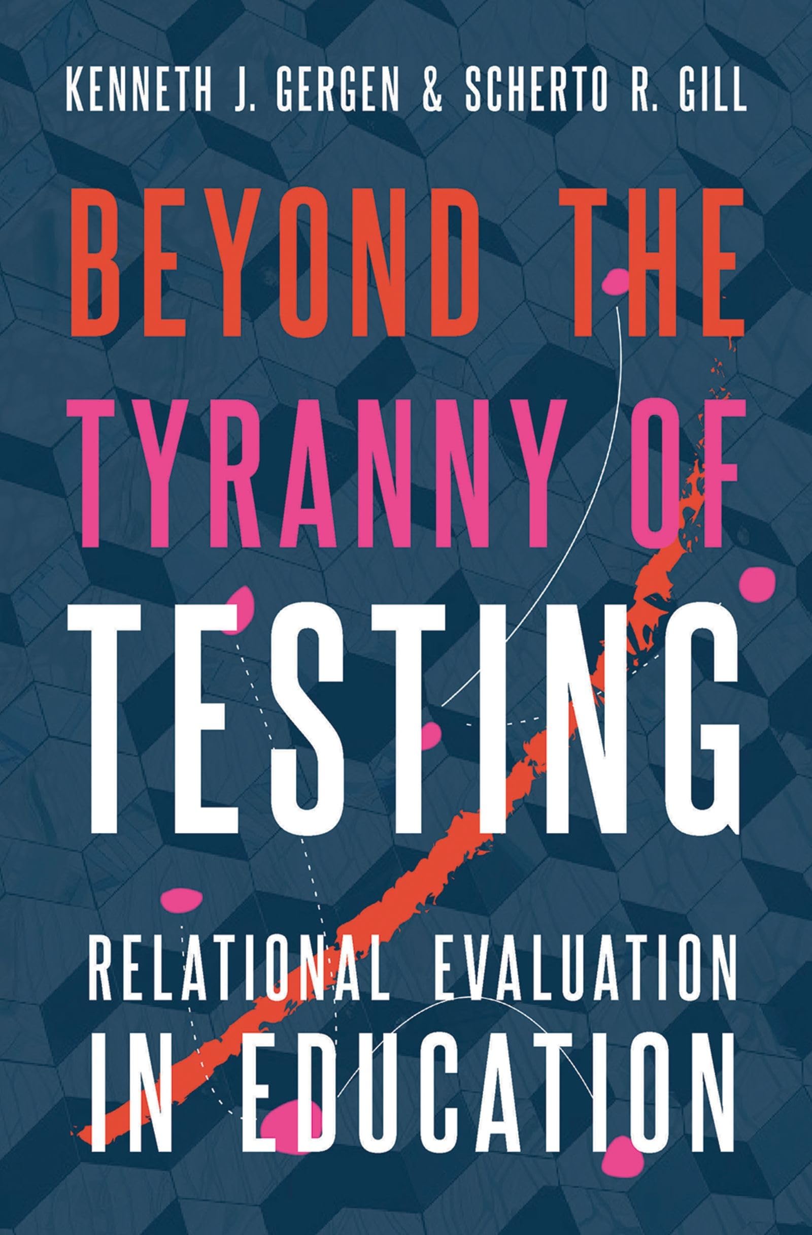 BEYOND THE TYRANNY OF TESTING: Relational Evaluation in Education
