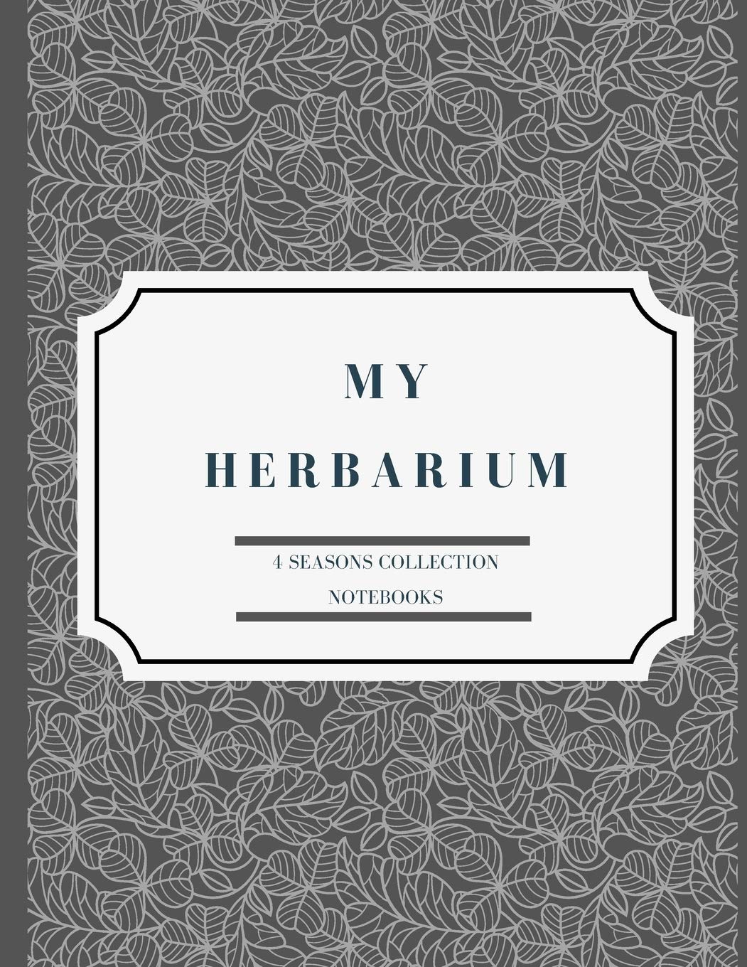 My herbarium: A perfect notebook for nature and herb-lovers - for plant collecting, sketching and identifying leaves and flowers (version 16)