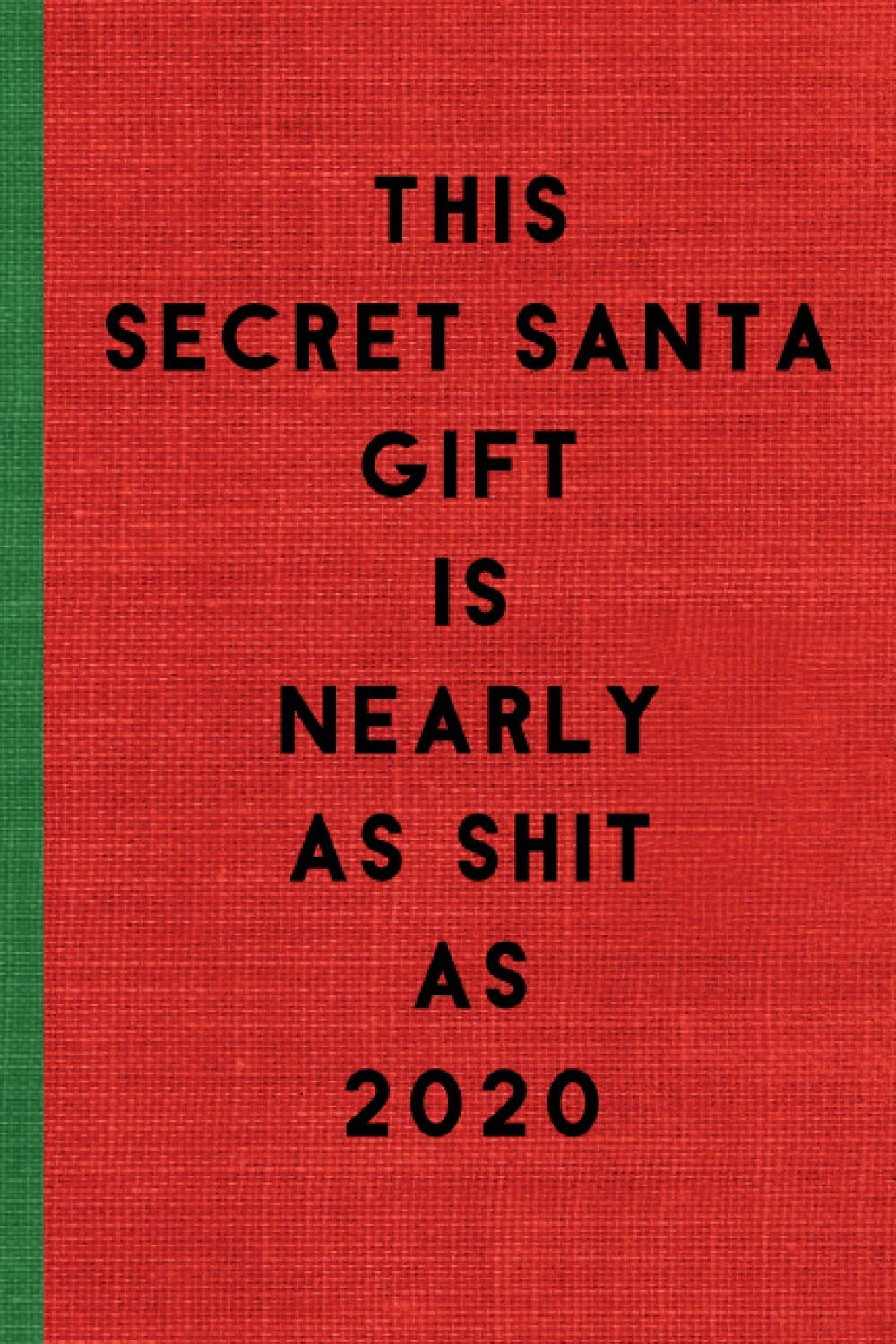 THIS SECRET SANTA GIFT IS NEARLY AS SHIT AS 2020: Humorous/Funny Lined Notebook/ Journal with 120 pages. Ideal Rude Christmas or Secret Santa Gift.